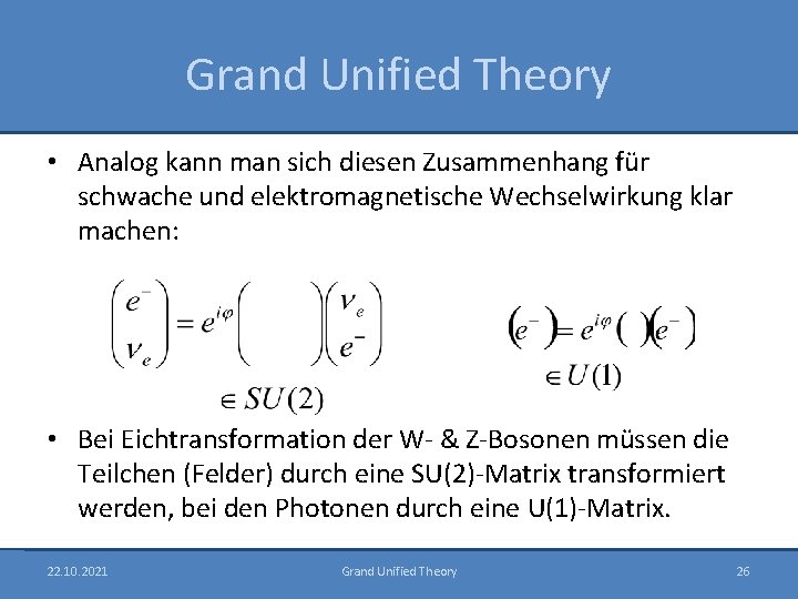 Grand Unified Theory • Analog kann man sich diesen Zusammenhang für schwache und elektromagnetische