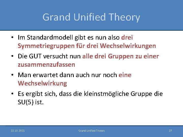 Grand Unified Theory • Im Standardmodell gibt es nun also drei Symmetriegruppen für drei