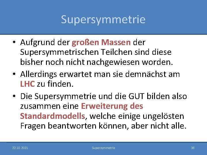 Supersymmetrie • Aufgrund der großen Massen der Supersymmetrischen Teilchen sind diese bisher noch nicht