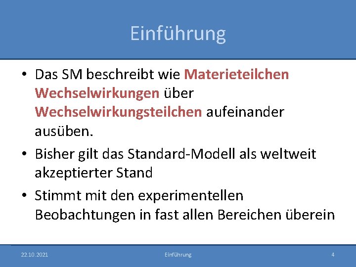 Einführung • Das SM beschreibt wie Materieteilchen Wechselwirkungen über Wechselwirkungsteilchen aufeinander ausüben. • Bisher