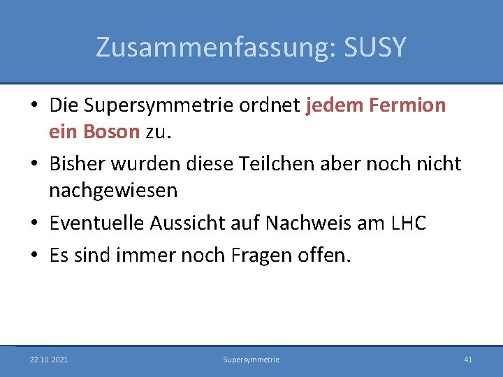 Zusammenfassung: SUSY • Die Supersymmetrie ordnet jedem Fermion ein Boson zu. • Bisher wurden