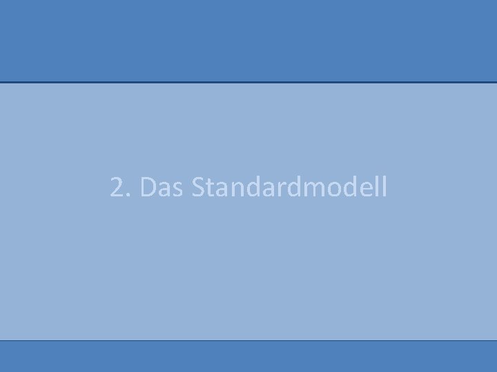 2. Das Standardmodell 