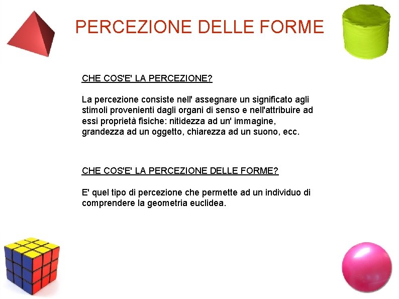 PERCEZIONE DELLE FORME CHE COS'E' LA PERCEZIONE? La percezione consiste nell' assegnare un significato