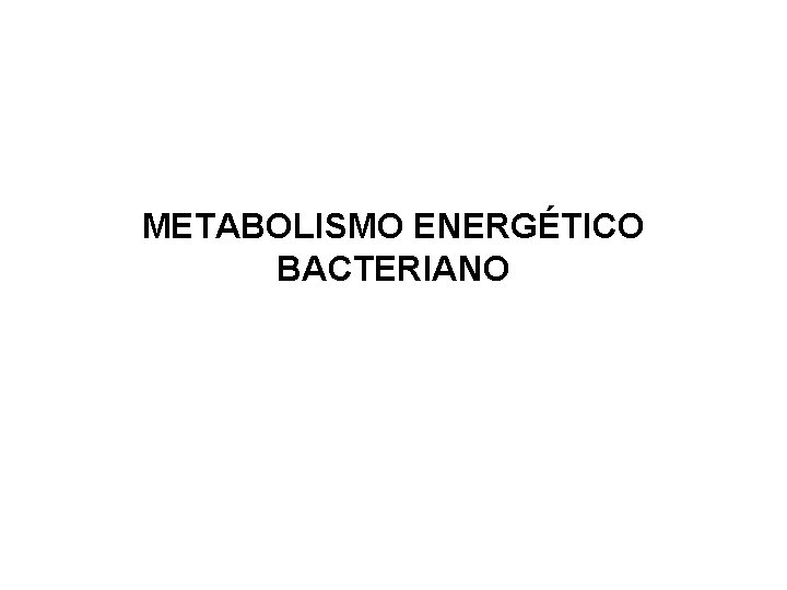 METABOLISMO ENERGÉTICO BACTERIANO 