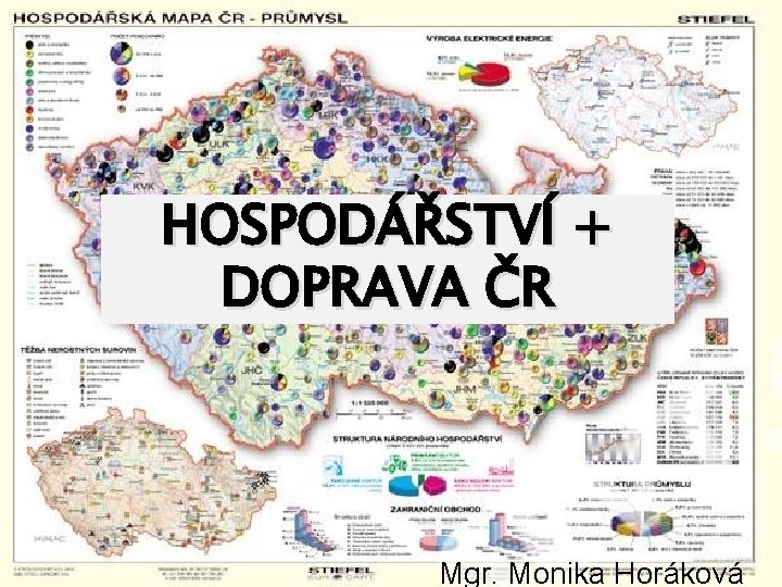 HOSPODÁŘSTVÍ + DOPRAVA ČR Mgr. Monika Horáková 