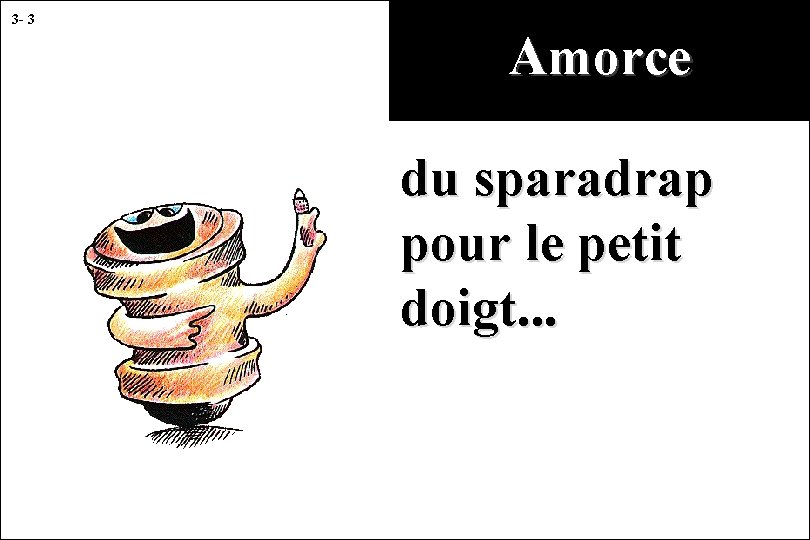 3 - 3 Amorce du sparadrap pour le petit doigt. . . 