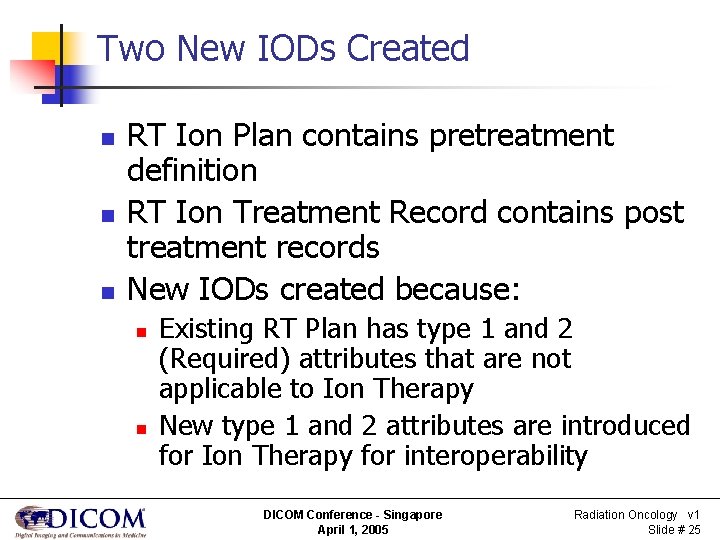 Two New IODs Created n n n RT Ion Plan contains pretreatment definition RT