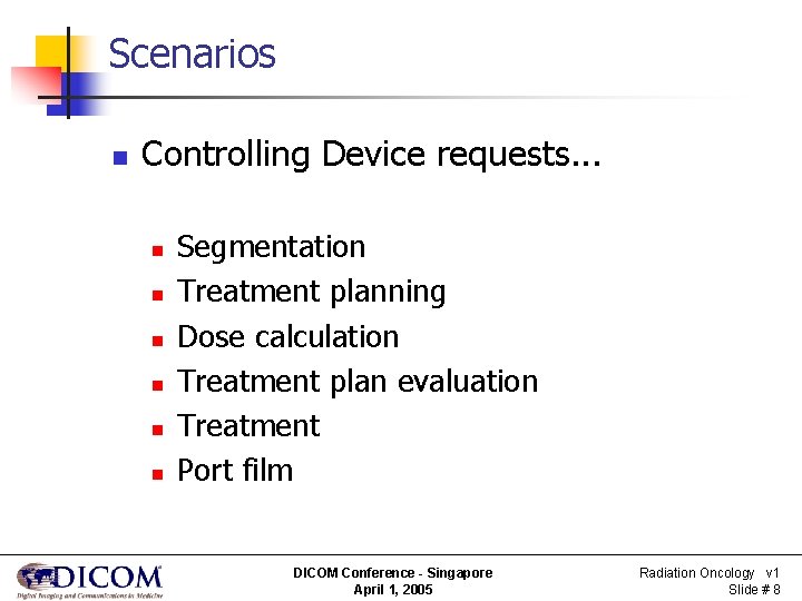 Scenarios n Controlling Device requests. . . n n n Segmentation Treatment planning Dose