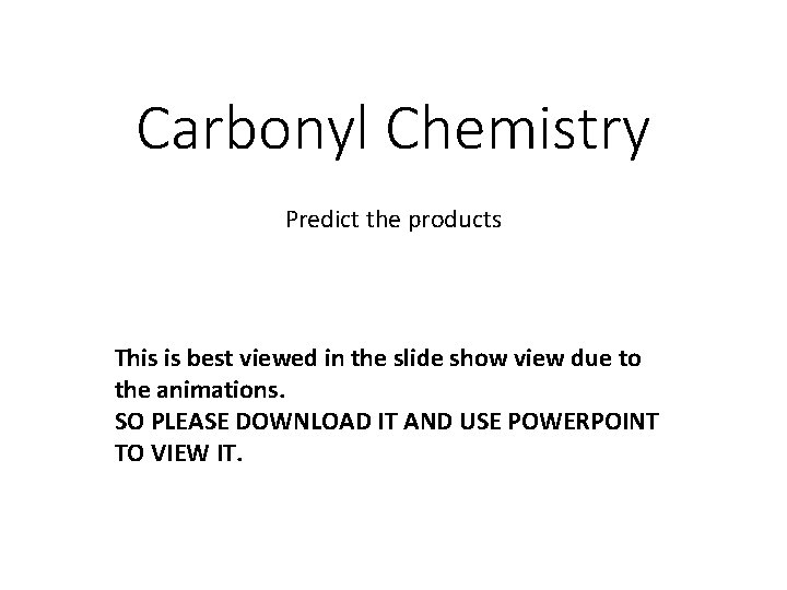 Carbonyl Chemistry Predict the products This is best viewed in the slide show view