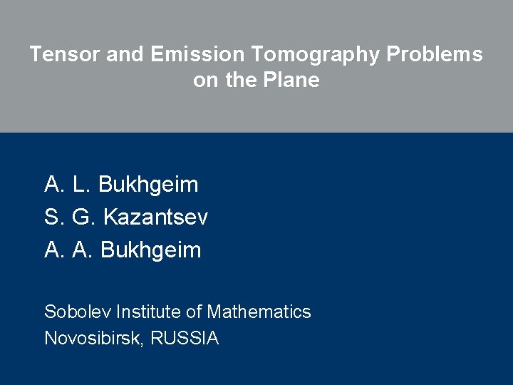 Tensor and Emission Tomography Problems on the Plane A. L. Bukhgeim S. G. Kazantsev