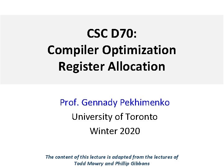 CSC D 70: Compiler Optimization Register Allocation Prof. Gennady Pekhimenko University of Toronto Winter