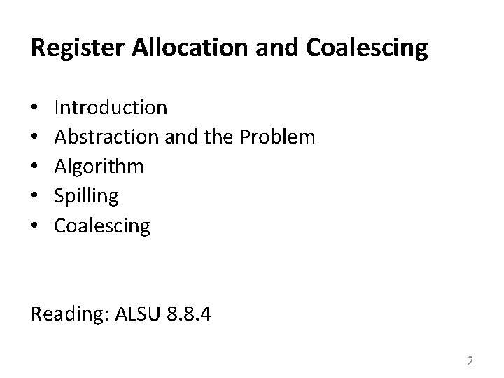 Register Allocation and Coalescing • • • Introduction Abstraction and the Problem Algorithm Spilling