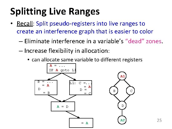 Splitting Live Ranges • Recall: Split pseudo-registers into live ranges to create an interference