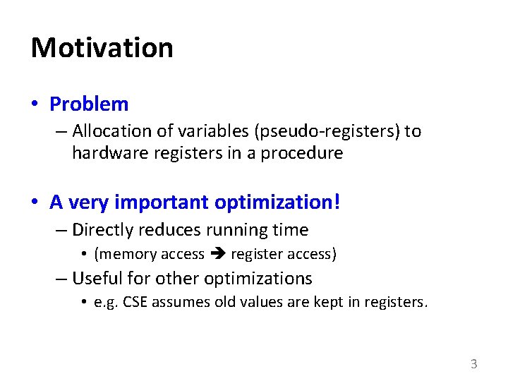 Motivation • Problem – Allocation of variables (pseudo-registers) to hardware registers in a procedure