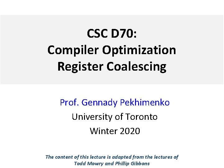 CSC D 70: Compiler Optimization Register Coalescing Prof. Gennady Pekhimenko University of Toronto Winter