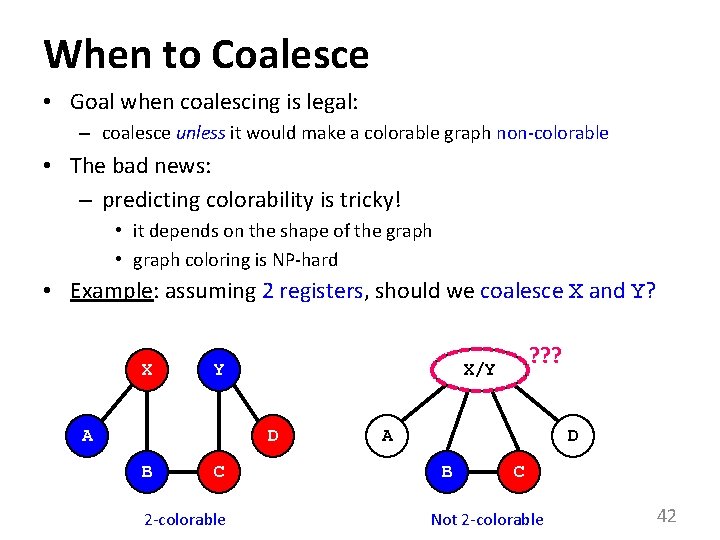 When to Coalesce • Goal when coalescing is legal: – coalesce unless it would