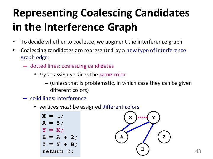 Representing Coalescing Candidates in the Interference Graph • To decide whether to coalesce, we