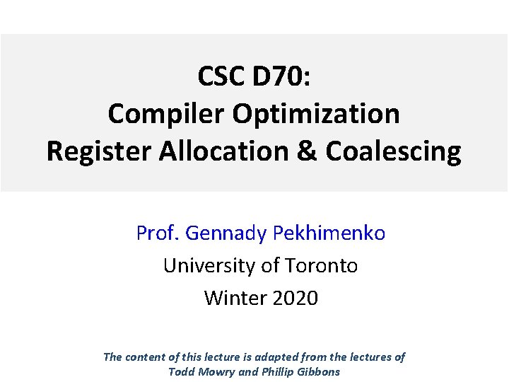 CSC D 70: Compiler Optimization Register Allocation & Coalescing Prof. Gennady Pekhimenko University of