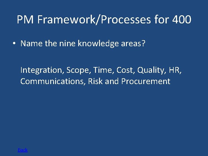 PM Framework/Processes for 400 • Name the nine knowledge areas? Integration, Scope, Time, Cost,