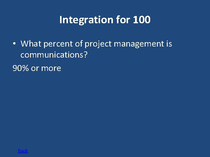 Integration for 100 • What percent of project management is communications? 90% or more