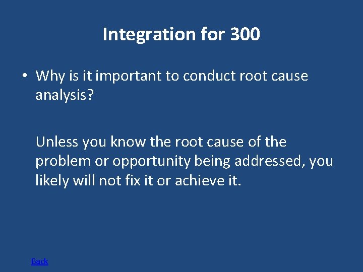 Integration for 300 • Why is it important to conduct root cause analysis? Unless