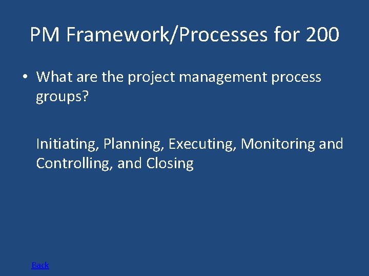 PM Framework/Processes for 200 • What are the project management process groups? Initiating, Planning,