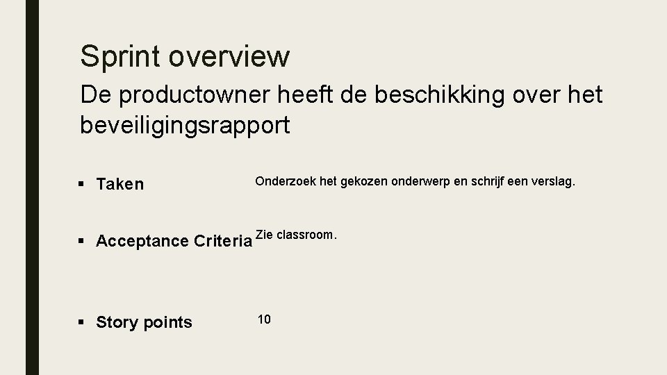 Sprint overview De productowner heeft de beschikking over het beveiligingsrapport § Taken Onderzoek het