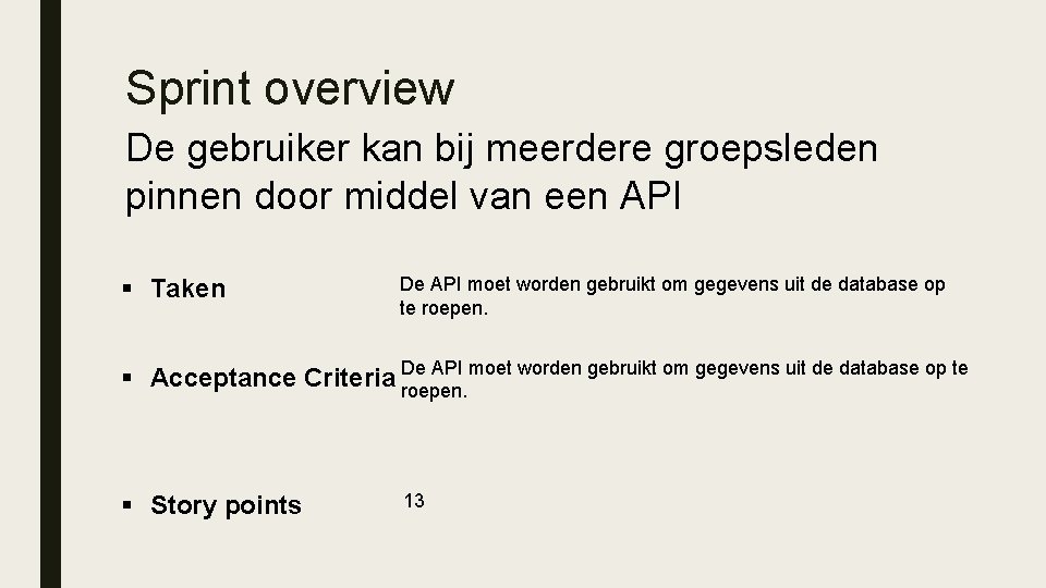 Sprint overview De gebruiker kan bij meerdere groepsleden pinnen door middel van een API