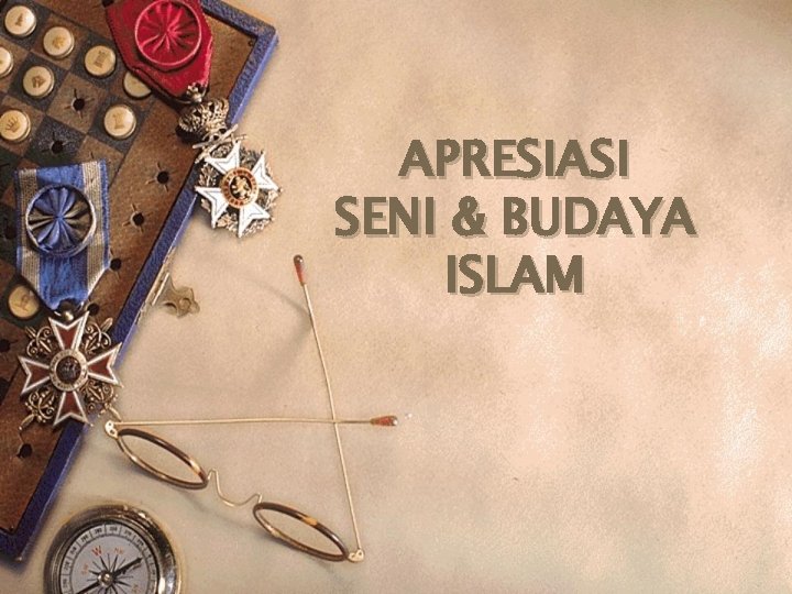 APRESIASI SENI & BUDAYA ISLAM 