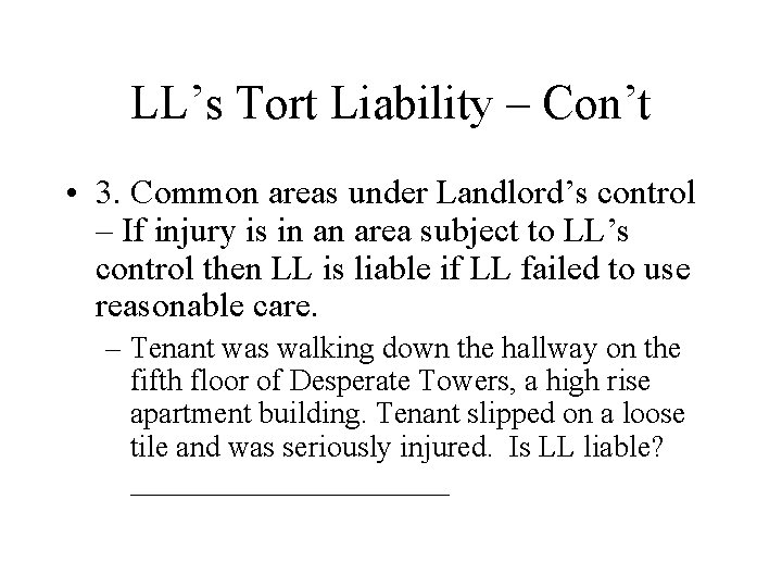 LL’s Tort Liability – Con’t • 3. Common areas under Landlord’s control – If