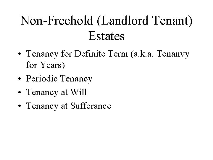 Non-Freehold (Landlord Tenant) Estates • Tenancy for Definite Term (a. k. a. Tenanvy for