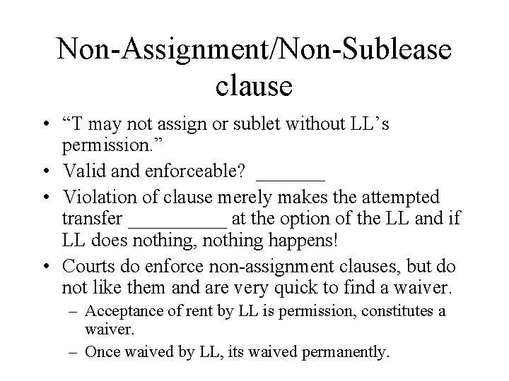 Non-Assignment/Non-Sublease clause • “T may not assign or sublet without LL’s permission. ” •