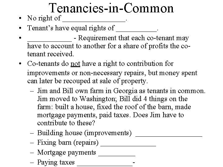 Tenancies-in-Common • No right of _________. • Tenant’s have equal rights of ______. •