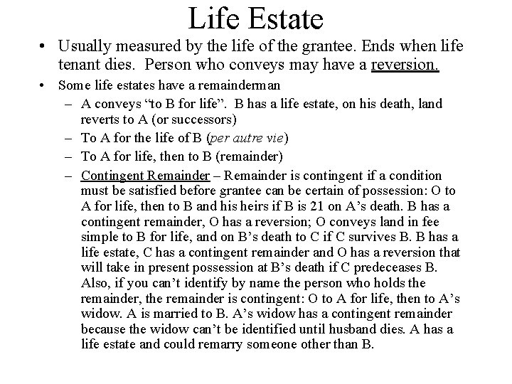 Life Estate • Usually measured by the life of the grantee. Ends when life