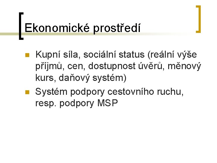 Ekonomické prostředí n n Kupní síla, sociální status (reální výše příjmů, cen, dostupnost úvěrů,