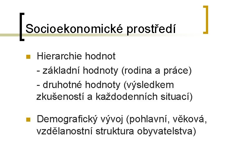 Socioekonomické prostředí n Hierarchie hodnot - základní hodnoty (rodina a práce) - druhotné hodnoty