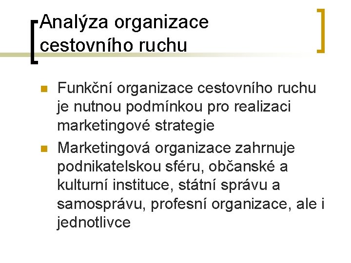 Analýza organizace cestovního ruchu n n Funkční organizace cestovního ruchu je nutnou podmínkou pro