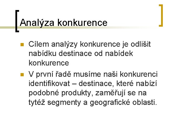 Analýza konkurence n n Cílem analýzy konkurence je odlišit nabídku destinace od nabídek konkurence