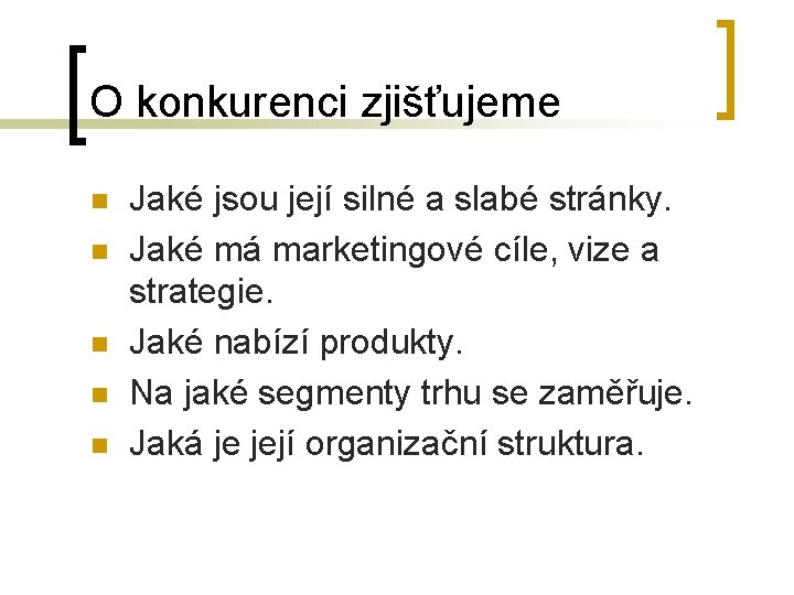 O konkurenci zjišťujeme n n n Jaké jsou její silné a slabé stránky. Jaké