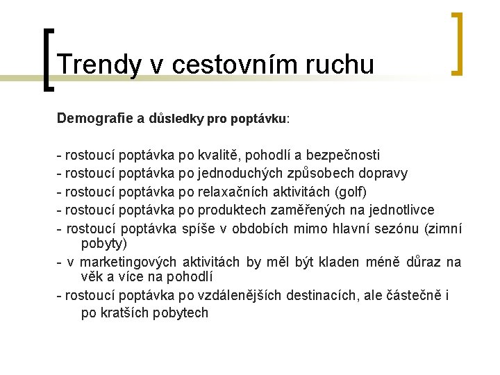 Trendy v cestovním ruchu Demografie a důsledky pro poptávku: - rostoucí poptávka po kvalitě,