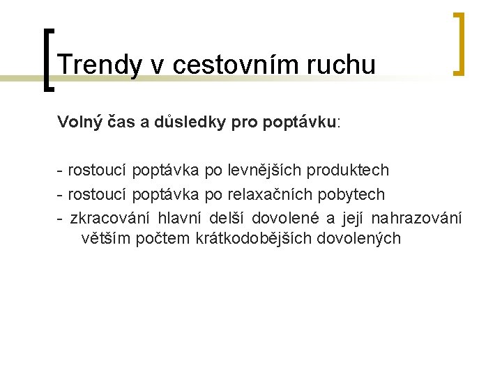 Trendy v cestovním ruchu Volný čas a důsledky pro poptávku: - rostoucí poptávka po