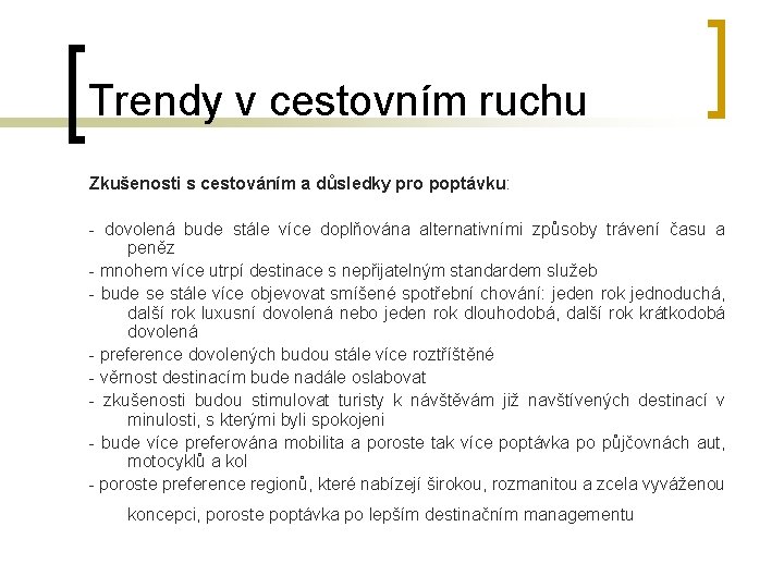 Trendy v cestovním ruchu Zkušenosti s cestováním a důsledky pro poptávku: - dovolená bude