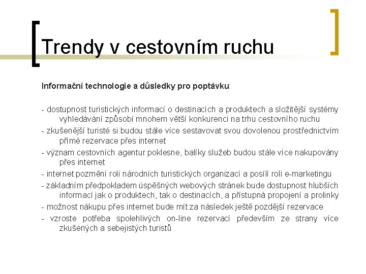 Trendy v cestovním ruchu Informační technologie a důsledky pro poptávku: - dostupnost turistických informací