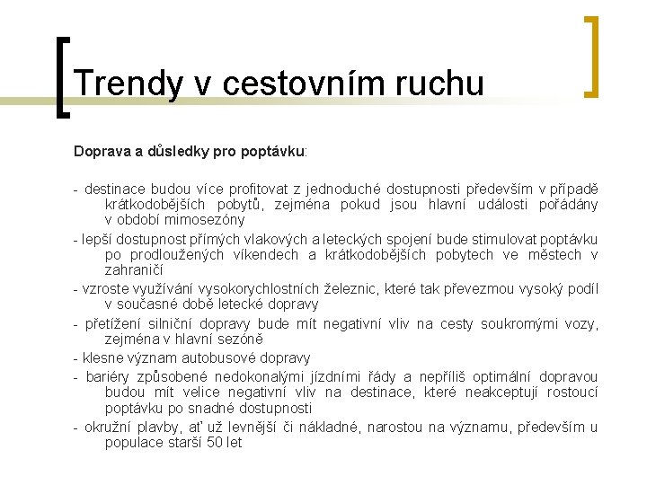 Trendy v cestovním ruchu Doprava a důsledky pro poptávku: - destinace budou více profitovat