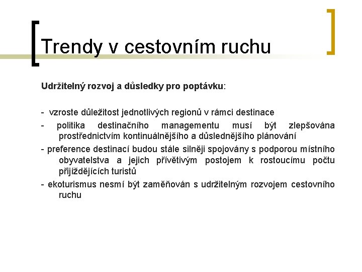 Trendy v cestovním ruchu Udržitelný rozvoj a důsledky pro poptávku: - vzroste důležitost jednotlivých