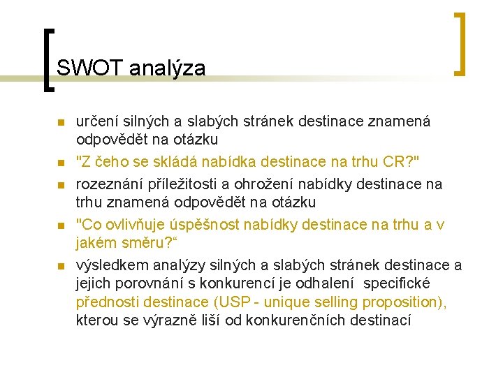 SWOT analýza n n n určení silných a slabých stránek destinace znamená odpovědět na