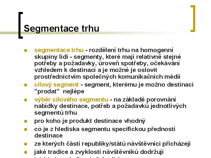 Segmentace trhu n n n n segmentace trhu - rozdělení trhu na homogenní skupiny