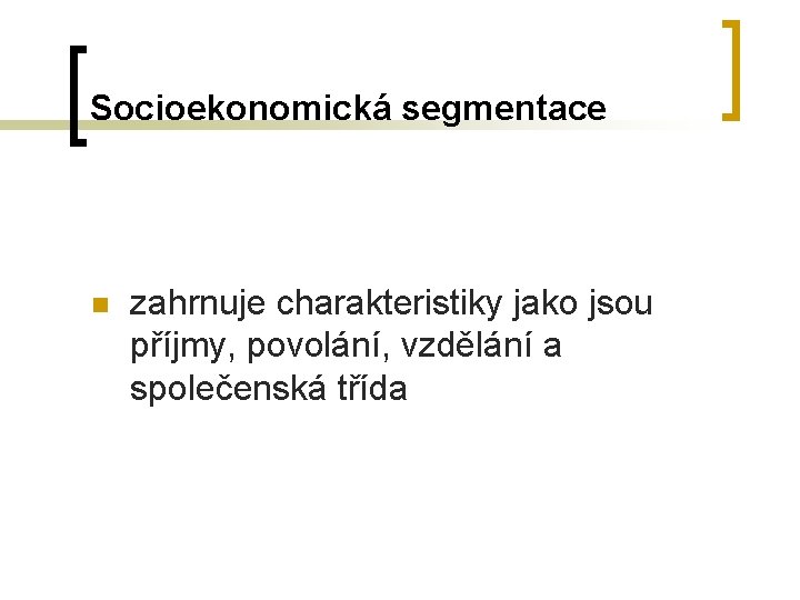 Socioekonomická segmentace n zahrnuje charakteristiky jako jsou příjmy, povolání, vzdělání a společenská třída 