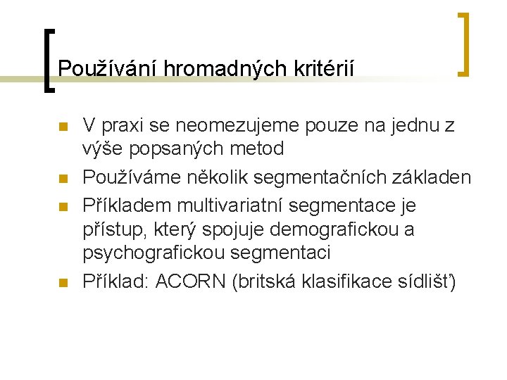 Používání hromadných kritérií n n V praxi se neomezujeme pouze na jednu z výše