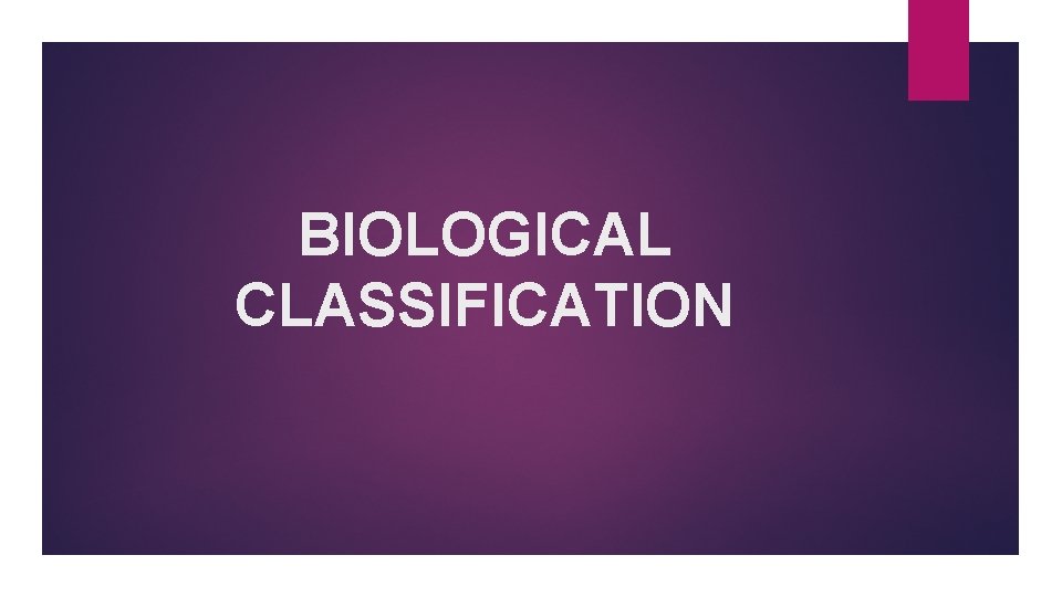 BIOLOGICAL CLASSIFICATION 